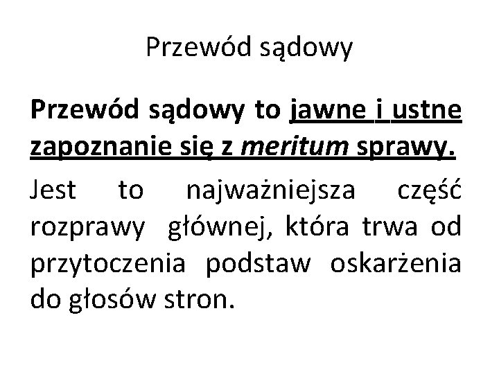 Przewód sądowy to jawne i ustne zapoznanie się z meritum sprawy. Jest to najważniejsza