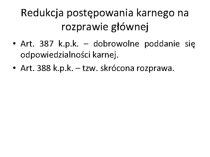 Redukcja postępowania karnego na rozprawie głównej • Art. 387 k. p. k. – dobrowolne