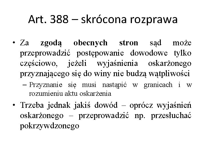 Art. 388 – skrócona rozprawa • Za zgodą obecnych stron sąd może przeprowadzić postępowanie