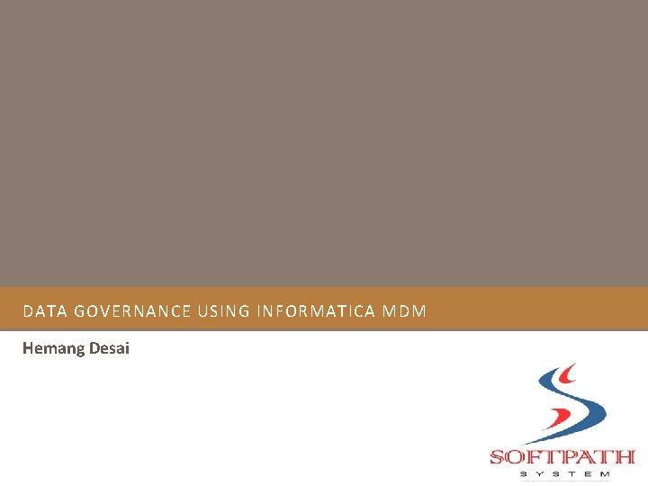 DATA GOVERNANCE USING INFORMATICA MDM Hemang Desai 