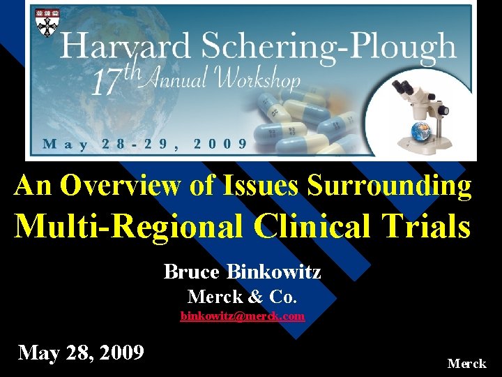 An Overview of Issues Surrounding Multi-Regional Clinical Trials Bruce Binkowitz Merck & Co. binkowitz@merck.