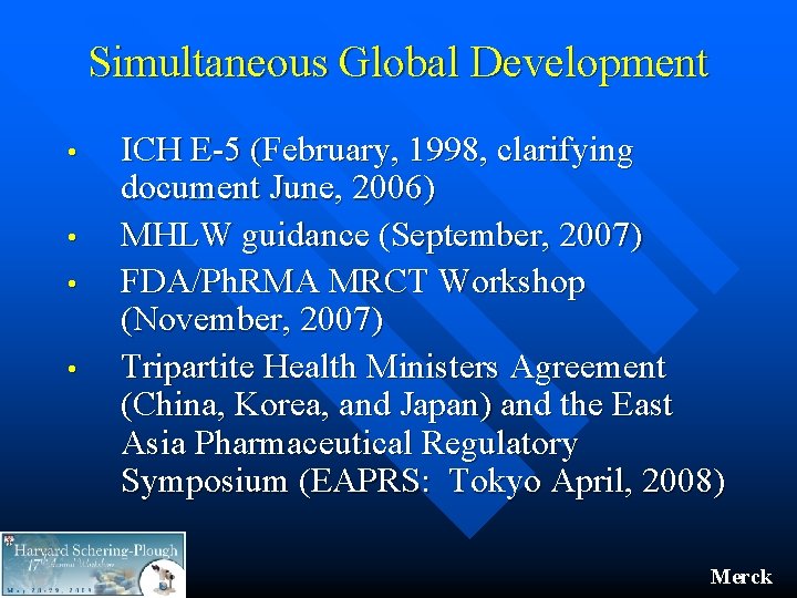 Simultaneous Global Development • • ICH E-5 (February, 1998, clarifying document June, 2006) MHLW Simultaneous Global Development • • ICH E-5 (February, 1998, clarifying document June, 2006) MHLW