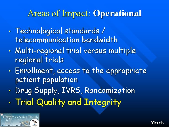 Areas of Impact: Operational • Technological standards / telecommunication bandwidth Multi-regional trial versus multiple Areas of Impact: Operational • Technological standards / telecommunication bandwidth Multi-regional trial versus multiple
