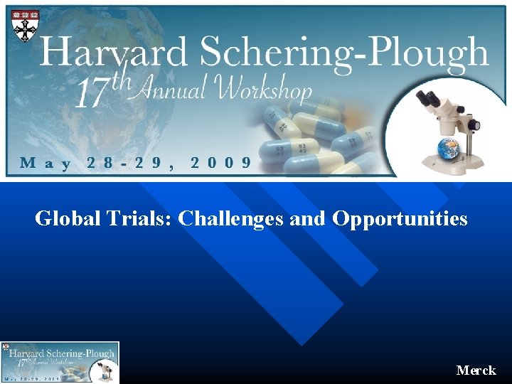 Global Trials: Challenges and Opportunities Merck 