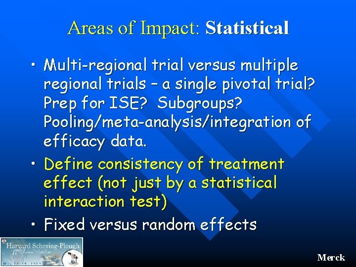 Areas of Impact: Statistical • Multi-regional trial versus multiple regional trials – a single