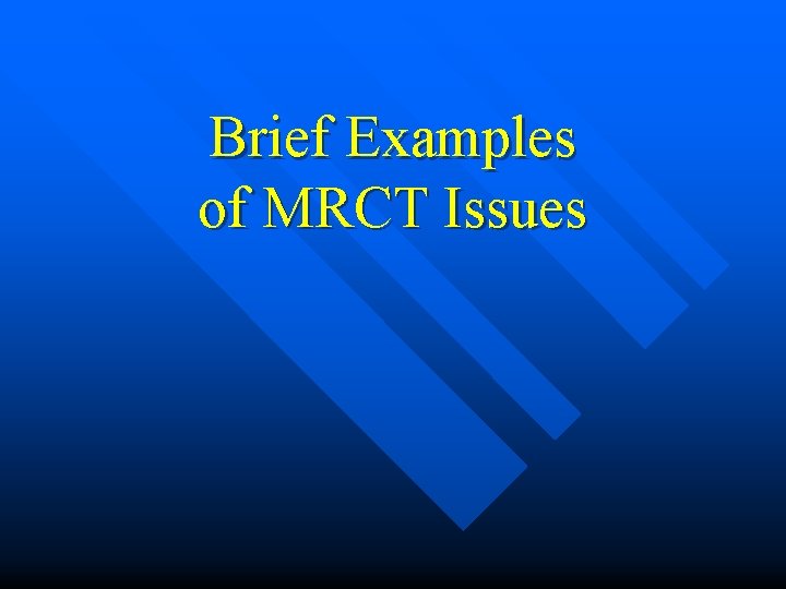 Brief Examples of MRCT Issues 