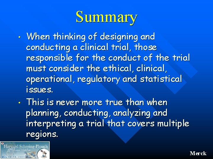 Summary • • When thinking of designing and conducting a clinical trial, those responsible