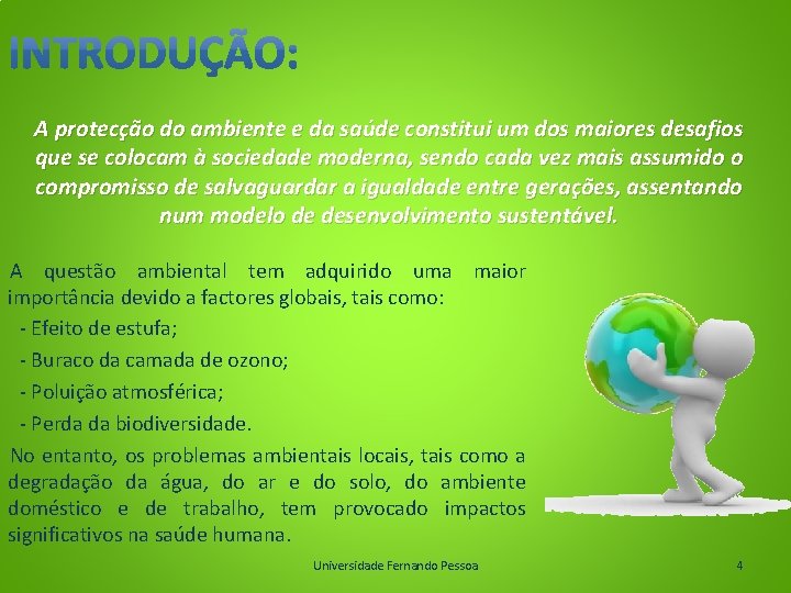 A protecção do ambiente e da saúde constitui um dos maiores desafios que se