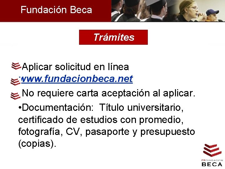 Fundación Beca Trámites • Aplicar solicitud en línea www. fundacionbeca. net • No requiere