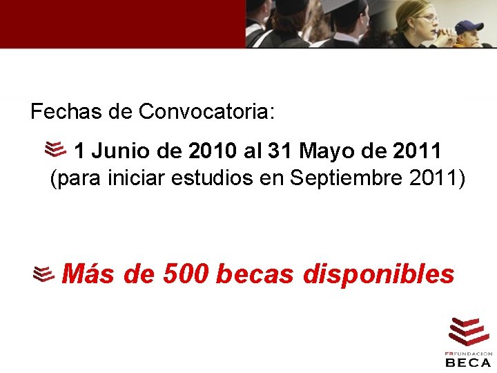 Fechas de Convocatoria: • 1 Junio de 2010 al 31 Mayo de 2011 (para