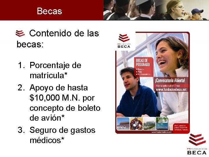 Becas Contenido de las becas: 1. Porcentaje de matrícula* 2. Apoyo de hasta $10,