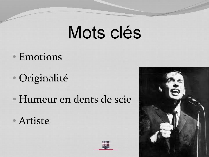 Mots clés • Emotions • Originalité • Humeur en dents de scie • Artiste