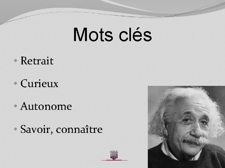 Mots clés • Retrait • Curieux • Autonome • Savoir, connaître 