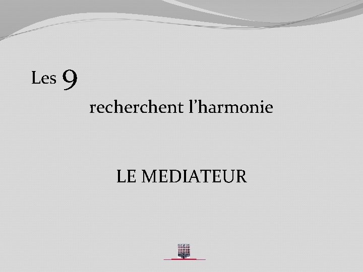 Les 9 recherchent l’harmonie LE MEDIATEUR 