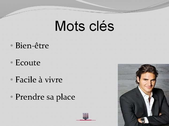 Mots clés • Bien-être • Ecoute • Facile à vivre • Prendre sa place