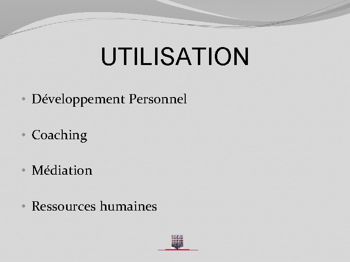 UTILISATION • Développement Personnel • Coaching • Médiation • Ressources humaines 