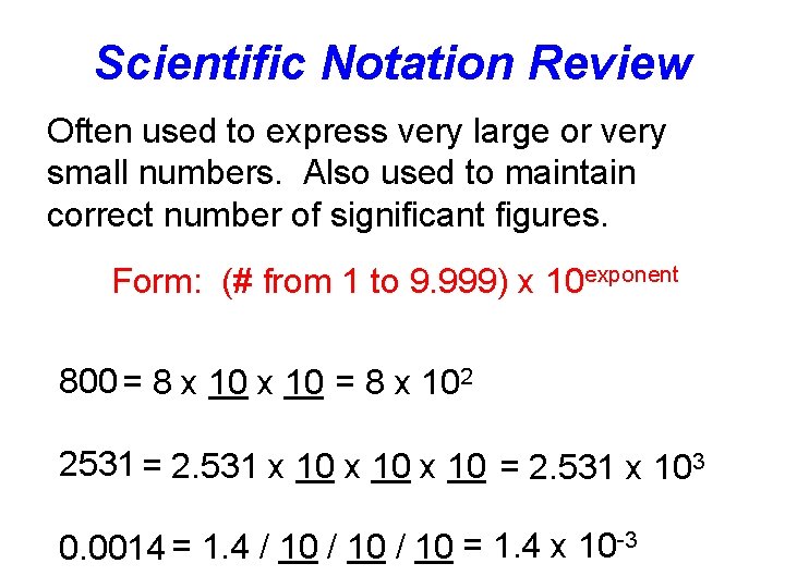 Scientific Notation Review Often used to express very large or very small numbers. Also