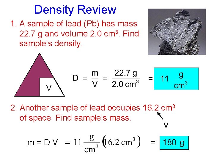 Density Review 1. A sample of lead (Pb) has mass 22. 7 g and
