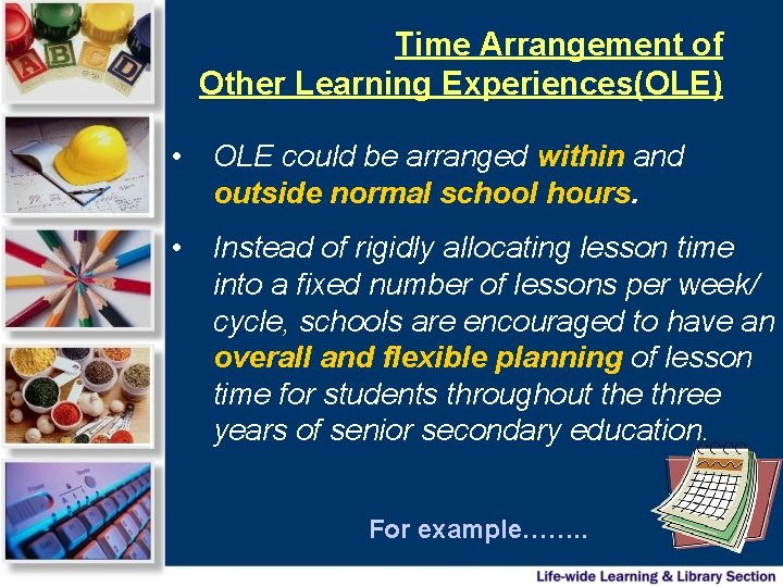 Time Arrangement of Other Learning Experiences(OLE) • OLE could be arranged within and outside
