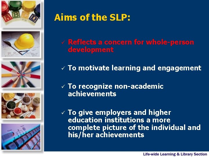 Aims of the SLP: ü Reflects a concern for whole-person development ü To motivate