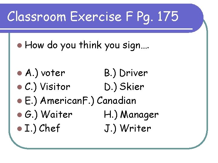 Classroom Exercise F Pg. 175 l How l A. ) do you think you