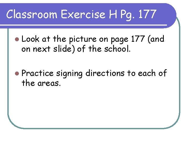 Classroom Exercise H Pg. 177 l Look at the picture on page 177 (and