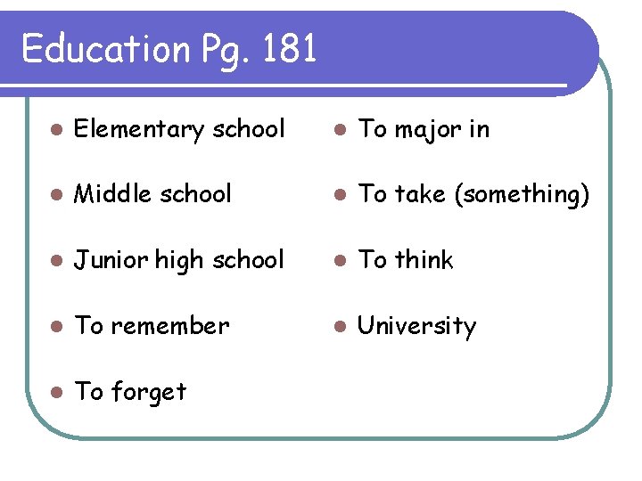 Education Pg. 181 l Elementary school l To major in l Middle school l