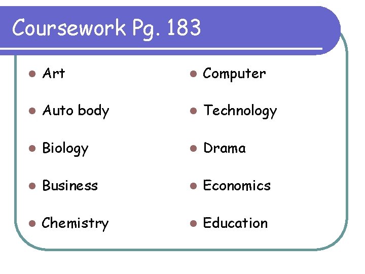 Coursework Pg. 183 l Art l Computer l Auto body l Technology l Biology