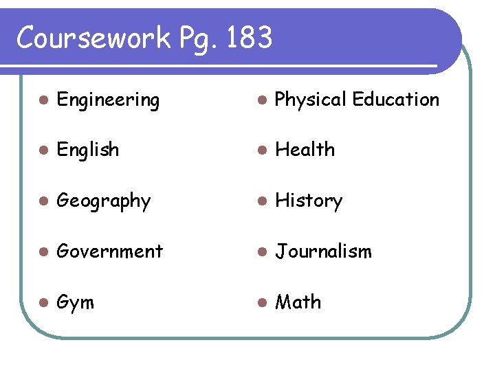 Coursework Pg. 183 l Engineering l Physical Education l English l Health l Geography