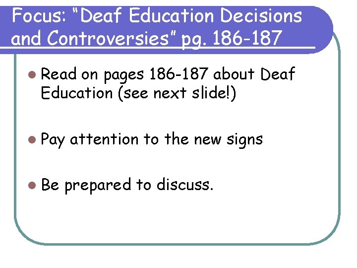 Focus: “Deaf Education Decisions and Controversies” pg. 186 -187 l Read on pages 186