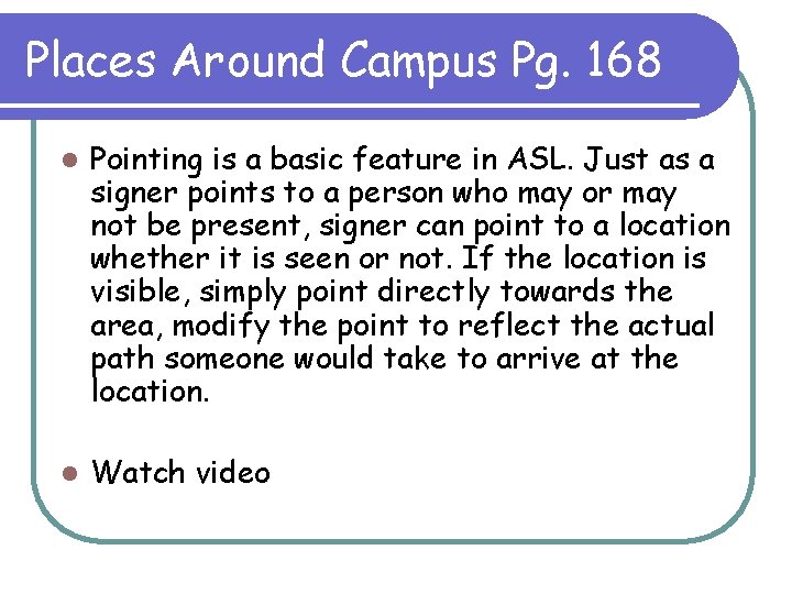 Places Around Campus Pg. 168 l Pointing is a basic feature in ASL. Just