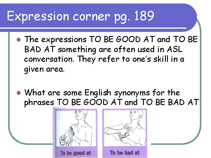 Expression corner pg. 189 l The expressions TO BE GOOD AT and TO BE