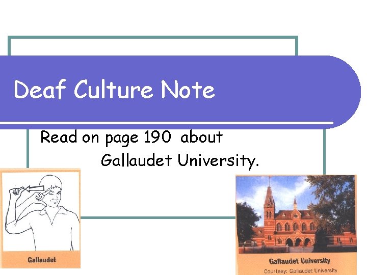 Deaf Culture Note Read on page 190 about Gallaudet University. 