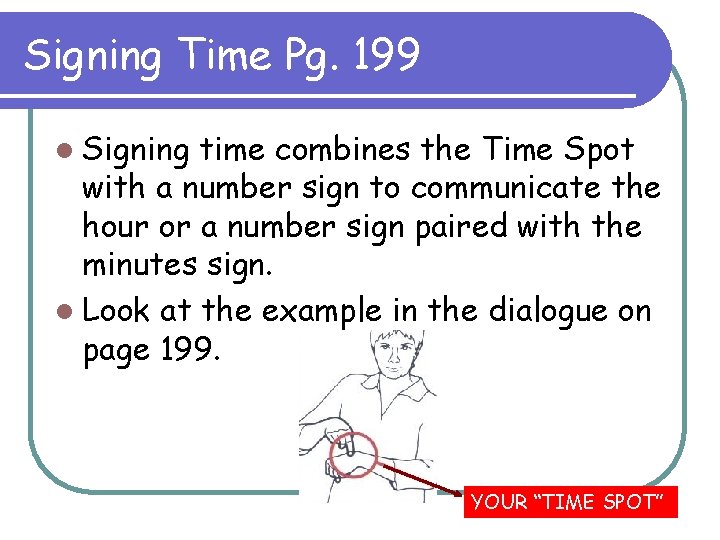 Signing Time Pg. 199 l Signing time combines the Time Spot with a number