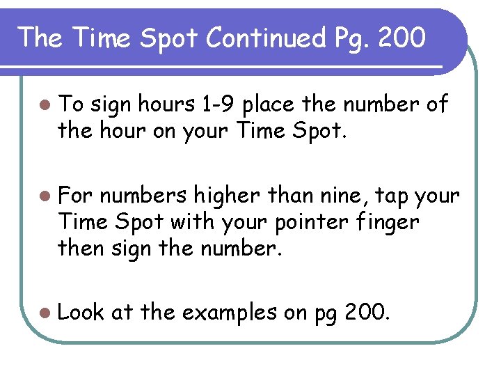 The Time Spot Continued Pg. 200 l To sign hours 1 -9 place the