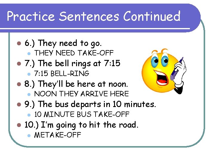 Practice Sentences Continued l 6. ) They need to go. l l 7. )