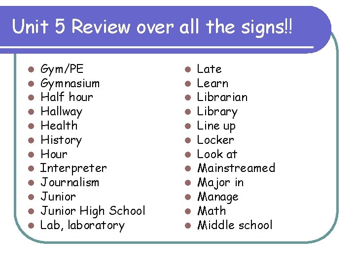 Unit 5 Review over all the signs!! l l l Gym/PE Gymnasium Half hour