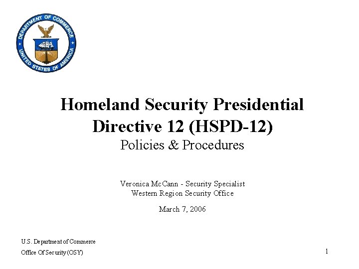 Homeland Security Presidential Directive 12 (HSPD-12) Policies & Procedures Veronica Mc. Cann - Security