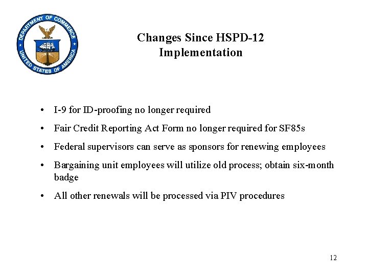 Changes Since HSPD-12 Implementation • I-9 for ID-proofing no longer required • Fair Credit