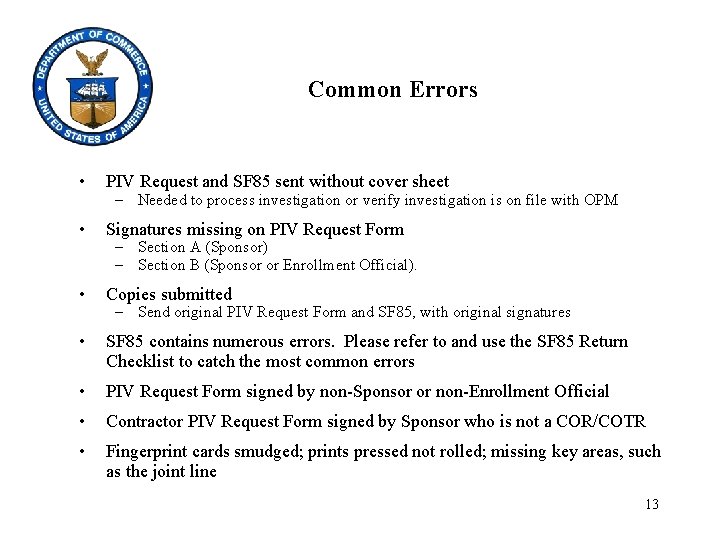 Common Errors • PIV Request and SF 85 sent without cover sheet • Signatures