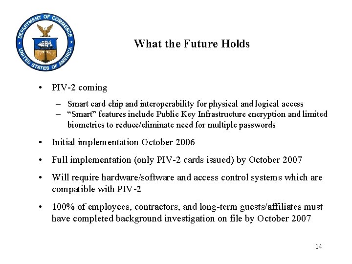 What the Future Holds • PIV-2 coming – Smart card chip and interoperability for