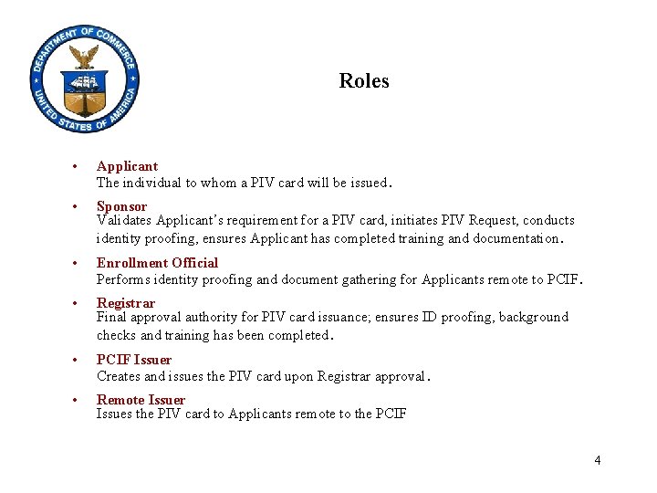 Roles • Applicant The individual to whom a PIV card will be issued. •