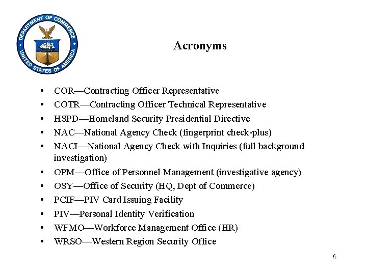 Acronyms • • • COR—Contracting Officer Representative COTR—Contracting Officer Technical Representative HSPD—Homeland Security Presidential