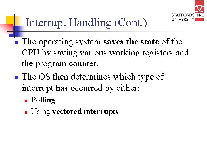 Interrupt Handling (Cont. ) n n The operating system saves the state of the