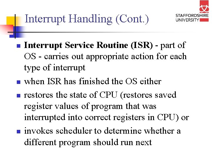 Interrupt Handling (Cont. ) n n Interrupt Service Routine (ISR) - part of OS