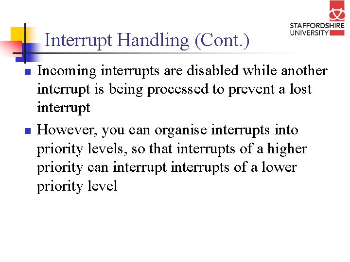 Interrupt Handling (Cont. ) n n Incoming interrupts are disabled while another interrupt is