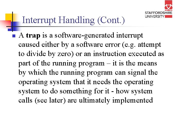 Interrupt Handling (Cont. ) n A trap is a software-generated interrupt caused either by