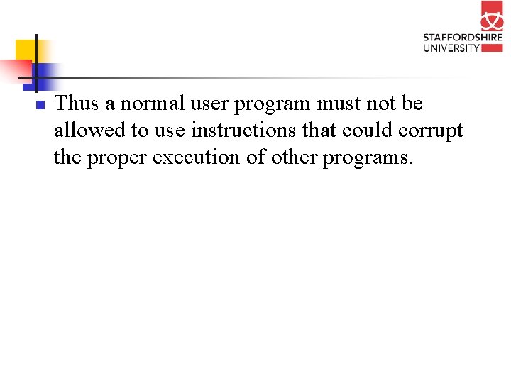 n Thus a normal user program must not be allowed to use instructions that