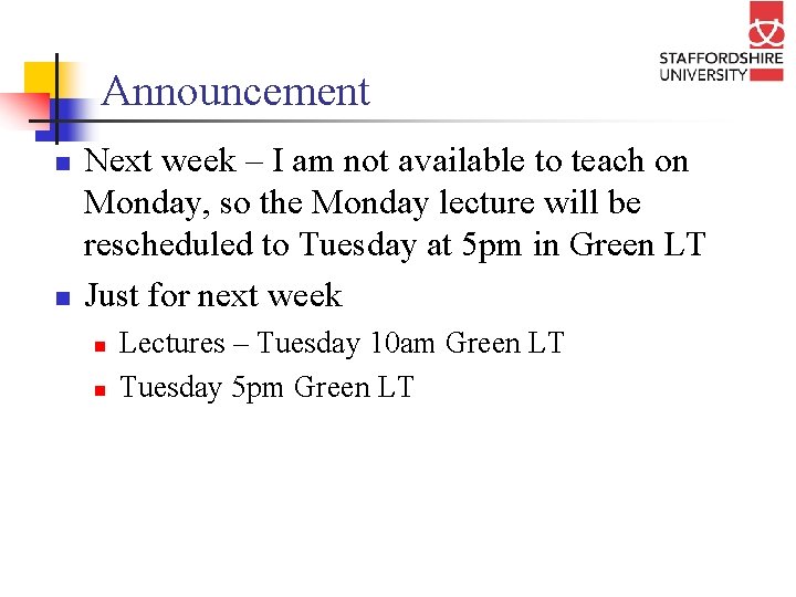 Announcement n n Next week – I am not available to teach on Monday,