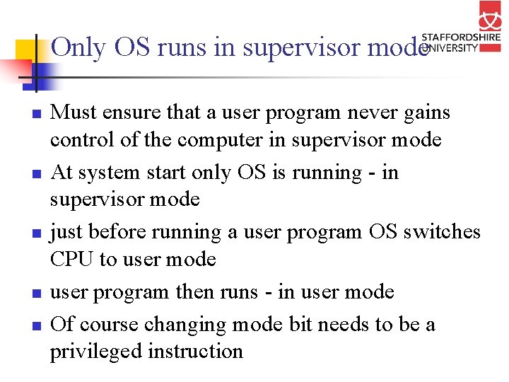 Only OS runs in supervisor mode n n n Must ensure that a user
